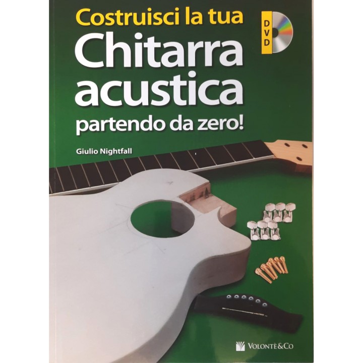 VOLONTE & CO. COSTRUISCI LA TUA CHITARRA ACUSTICA PARTENDO DA ZERO